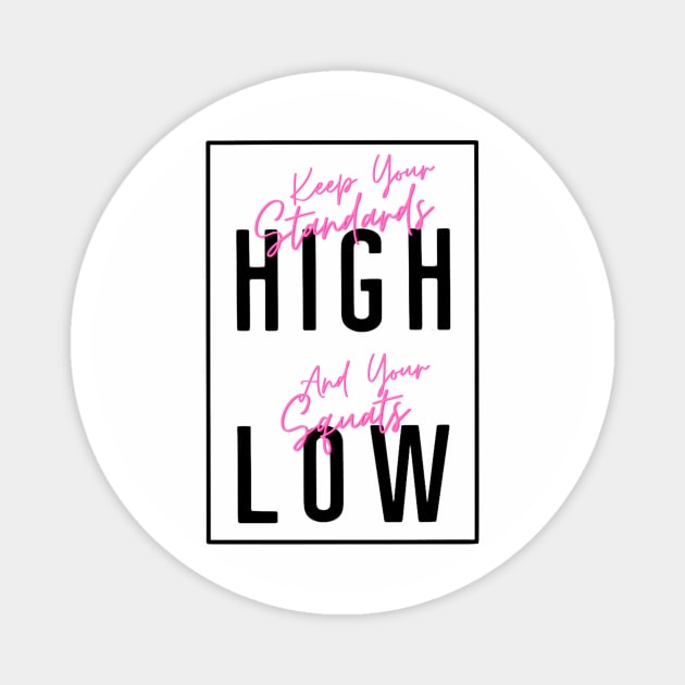 Keep Your Standards High & Your Squats Low Magnet by webbjuliannamarie@gmail.com